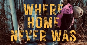 Where home never was - Home is a right, not a dream